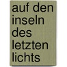 Auf den Inseln des letzten Lichts by Rolf Lappert