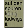 Auf Den Spuren König Ludwigs Ii. door Hans F. Nohbauer