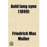 Auld Lang Syne; My Indian Friends by Friedrich Max Muller