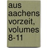 Aus Aachens Vorzeit, Volumes 8-11 by Verein FüR. Kun Der Vorzeit