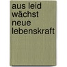 Aus Leid wächst neue Lebenskraft by Unknown