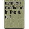 Aviation Medicine in the A. E. F. by William Holland Wilmer