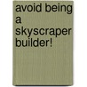 Avoid Being A Skyscraper Builder! door Fiona Macdonald