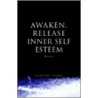 Awaken, Release Inner Self Esteem door Valentine Stevens