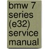 Bmw 7 Series (e32) Service Manual