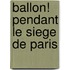 Ballon! Pendant Le Siege de Paris