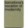 Barcelona's Vocation Of Modernity door Joan Ramon Resina