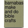 Barnabas Make And Do Bible Crafts door Leena Lane