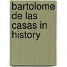 Bartolome De Las Casas In History door Juan Friede