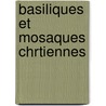 Basiliques Et Mosaques Chrtiennes door Onbekend