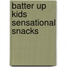 Batter Up Kids Sensational Snacks by Barbara Beery