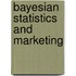 Bayesian Statistics and Marketing