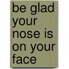 Be Glad Your Nose Is on Your Face door Jack Prelutsky