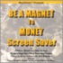 Be a Magnet to Money Screen Saver