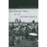 Becoming Free In The Cotton South door Susan Eva O'Donovan