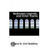 Bedoueen Legends, And Other Poems by Welbore St. Clair Baddeley