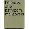 Before & After Bathroom Makeovers door Editors of Sunset Books