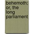 Behemoth; Or, The Long Parliament