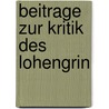 Beitrage Zur Kritik Des Lohengrin door Ernst Elster