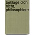 Beklage Dich nicht, philosophiere