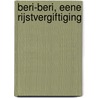 Beri-Beri, Eene Rijstvergiftiging by E. Van Dieren