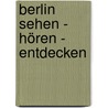 Berlin sehen - hören - entdecken door Albrecht Selge