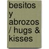 Besitos y Abrozos / Hugs & Kisses