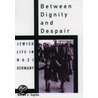 Between Dignity And Despair Sjh P door Marion Kaplan
