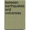 Between Earthquakes and Volcanoes by Carlos Maria Vilas