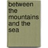 Between The Mountains And The Sea