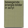 Bewegende Energie-Bilder in Acryl door Alice Rögele