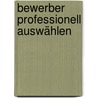 Bewerber professionell auswählen by Albrecht Müllerschön