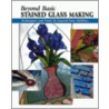 Beyond Basic Stained Glass Making door Sandy Allison