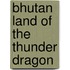 Bhutan Land Of The Thunder Dragon