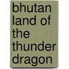 Bhutan Land Of The Thunder Dragon by Freda Ferne