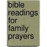 Bible Readings For Family Prayers by William Henry Ridley