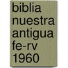Biblia Nuestra Antigua Fe-rv 1960 by Unknown