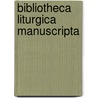 Bibliotheca Liturgica Manuscripta door Badische Landesbibliothek Karlsruhe