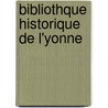Bibliothque Historique de L'Yonne by Na Soci T. Des Sci