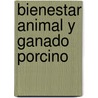 Bienestar Animal y Ganado Porcino door Dionisio Lopez Montes