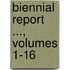 Biennial Report ..., Volumes 1-16