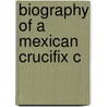 Biography Of A Mexican Crucifix C door Jennifer Hughes