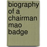 Biography of a Chairman Mao Badge door Melissa Schrift