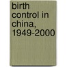 Birth Control In China, 1949-2000 door Thomas Scharping