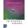 Bis wir uns im Himmel wiedersehen door Anselm Gr