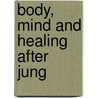 Body, Mind And Healing After Jung door Onbekend