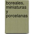 Boreales, Miniaturas y Porcelanas