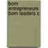 Born Entrepreneurs Born Leaders C