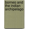 Borneo And The Indian Archipelago by Frank Marryat