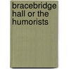 Bracebridge Hall Or The Humorists by Washington Washington Irving